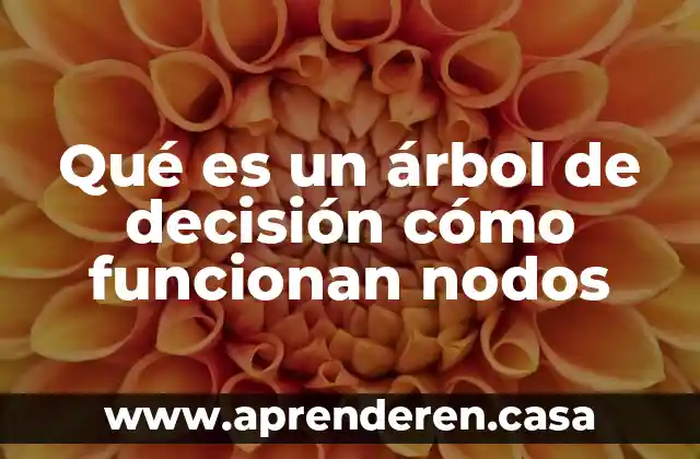 Qué es un árbol de decisión cómo funcionan nodos