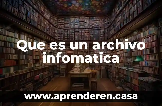 Que es un archivo en linux 3 Que es un archivo infomatica