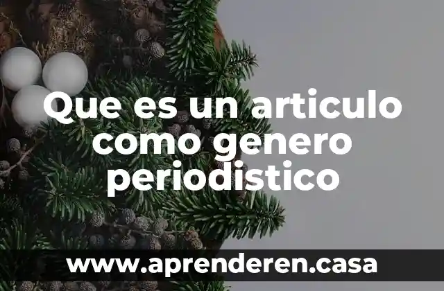 Que es un articulo como genero periodistico
