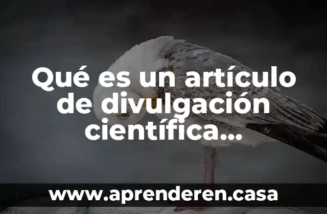 Qué es un artículo de divulgación científica características