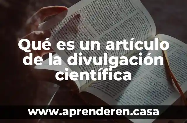 Que es la sintesis en un articulo de divulgacion cientifica 3 Qué es un artículo de la divulgación científica