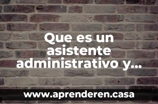 Que es un asistente administrativo y sus funciones