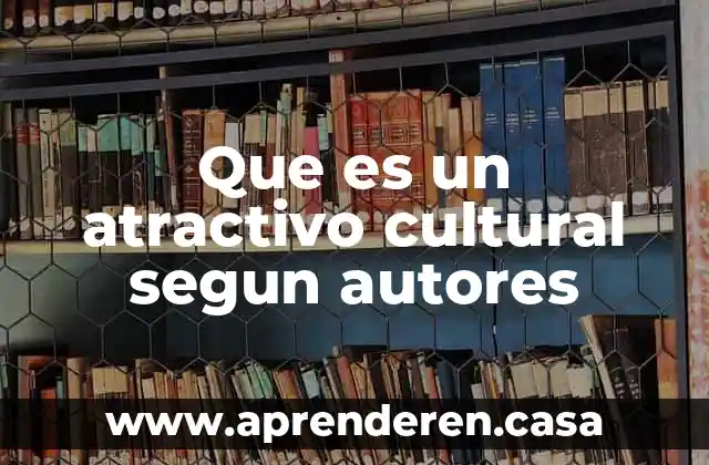 Que es un atractivo cultural segun autores