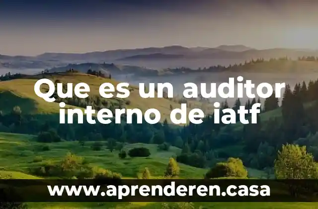 Que es un auditor interno de iatf