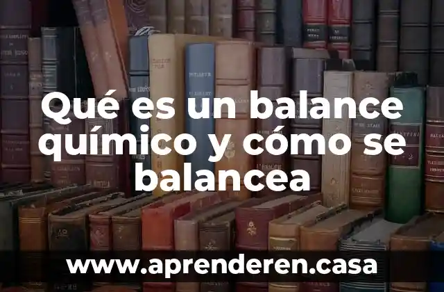 Qué es un balance químico y cómo se balancea