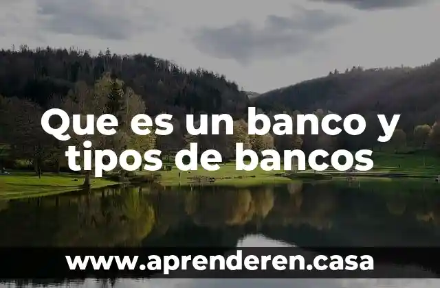 Que es un banco y tipos de bancos