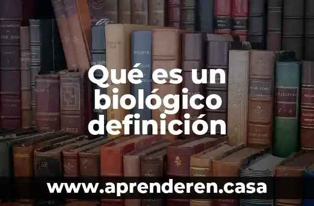 Qué es un biológico definición