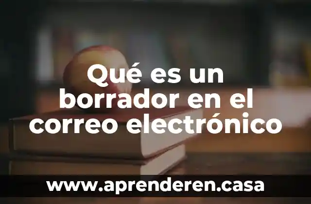 Qué es un borrador en el correo electrónico