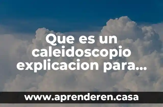 Que es una m onografia explicacion para niños 5 Que es un caleidoscopio explicacion para niños