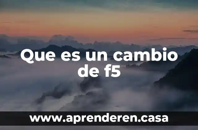 Que es un cambio de f5