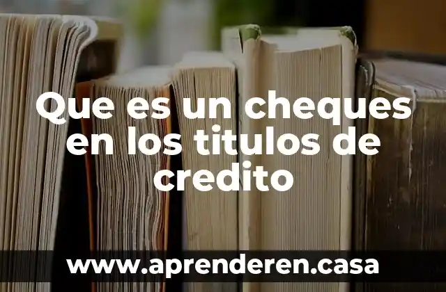 Que es un cheques en los titulos de credito