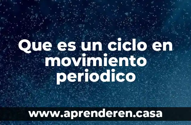 Que es un ciclo en movimiento periodico