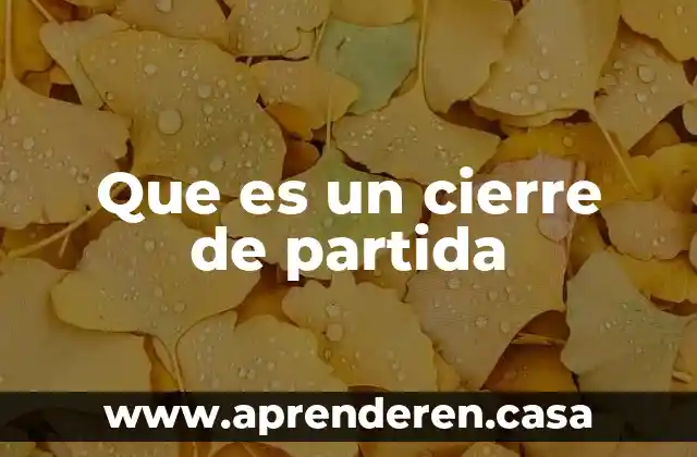 Que es un cierre de partida