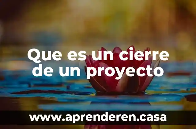 Que es un cierre de un proyecto