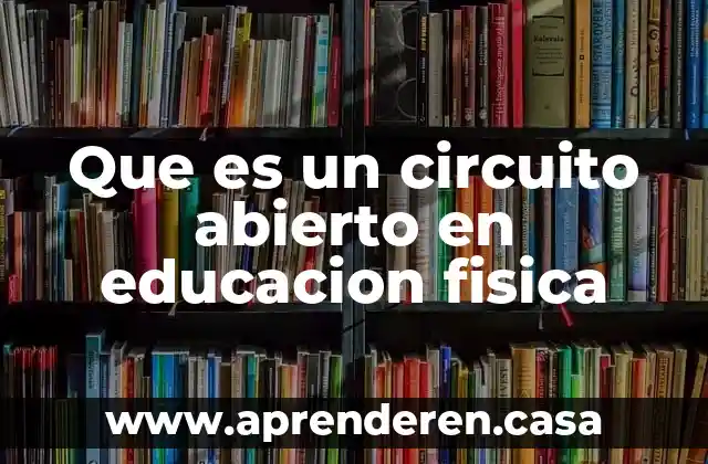 Que es un circuito abierto en educacion fisica