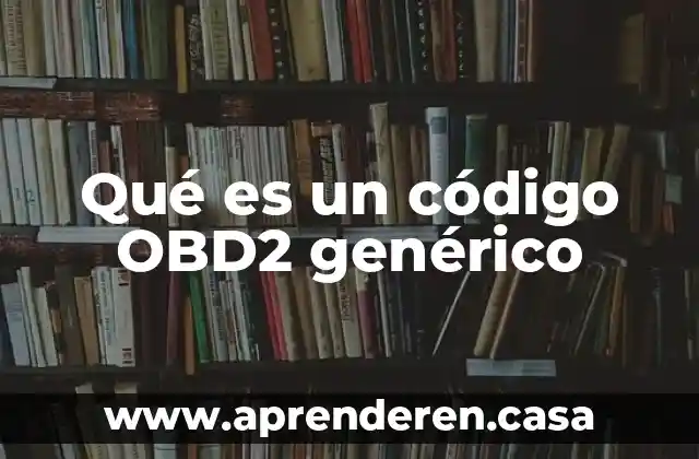 Qué es un código OBD2 genérico
