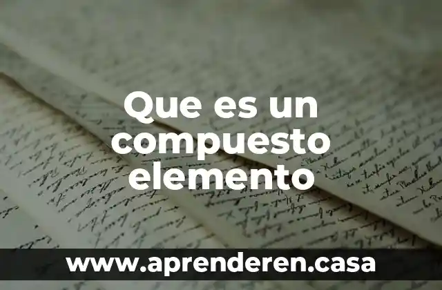 Que es un compuesto elemento
