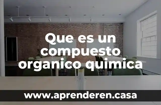 Que es un compuesto organico quimica