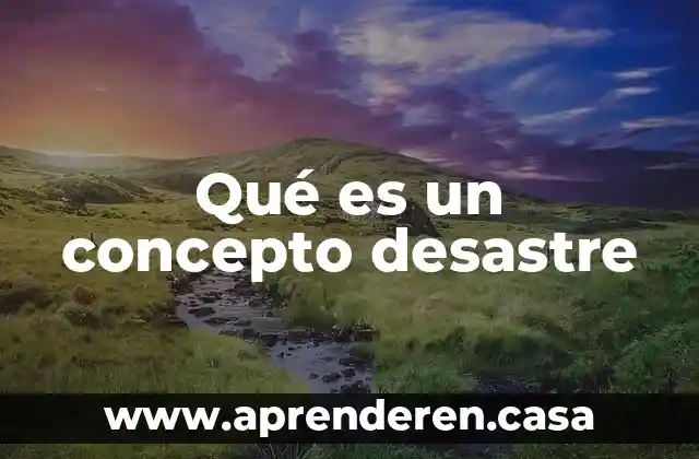 Qué es un concepto desastre