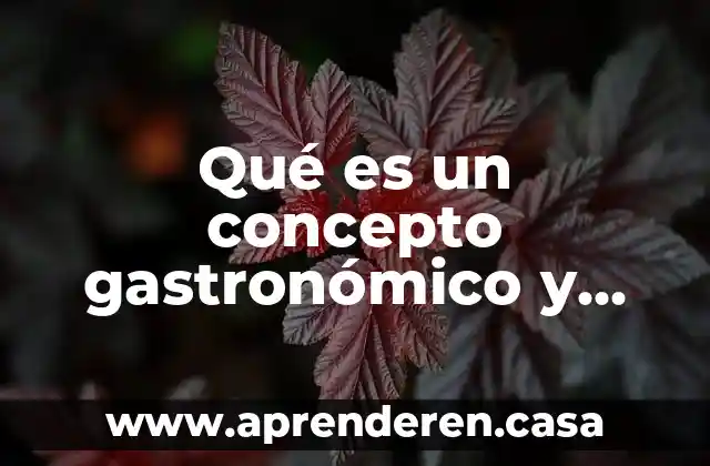 Qué es un concepto gastronómico y sus elementos