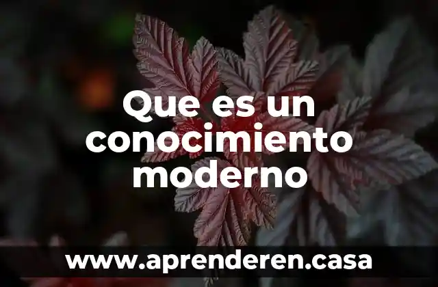 Que es un conocimiento moderno