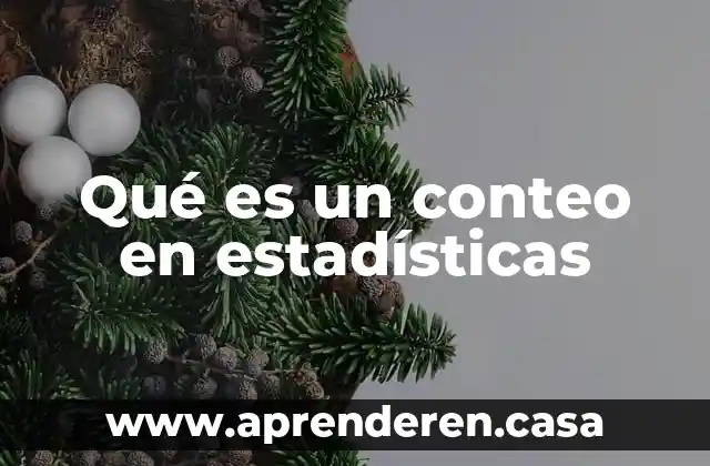 Que es la estadisticas inferencial 4 Qué es un conteo en estadísticas