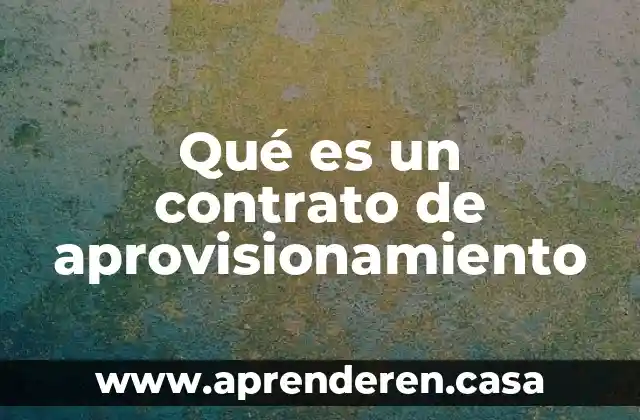 Qué es un contrato de aprovisionamiento
