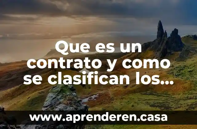 Que es un contrato y como se clasifican los contratos