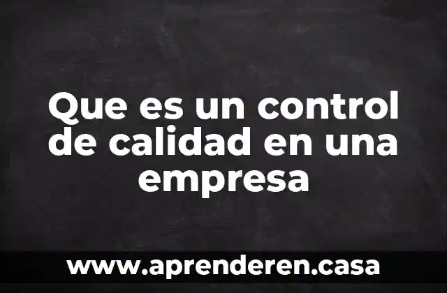 Que es un control de calidad en una empresa