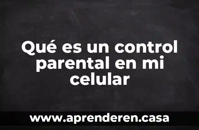 Qué es un control parental en mi celular