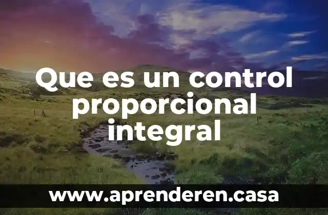 Que es un control proporcional integral