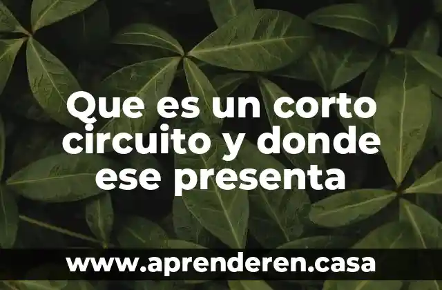 Que es un corto circuito y donde ese presenta