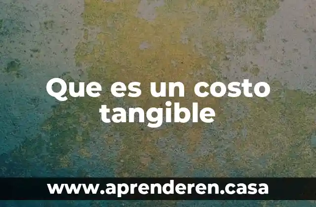 Que es un costo y para que sirve 8 Que es un costo tangible