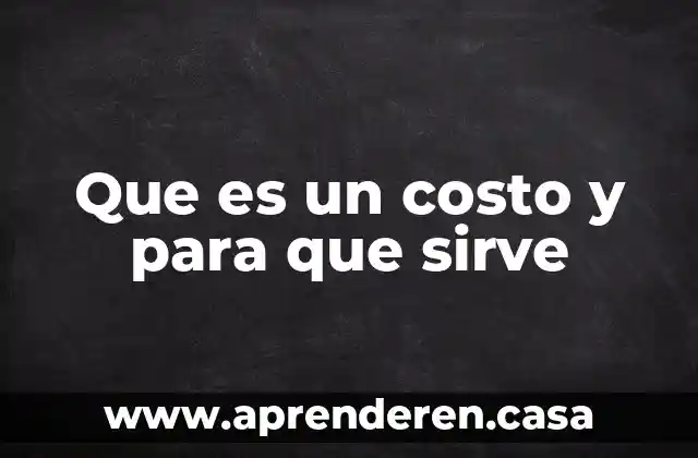 Que es un costo tangible 3 Que es un costo y para que sirve