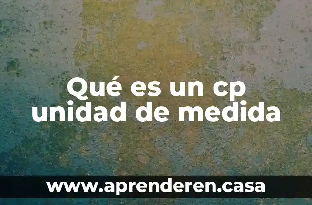 P m.g que es cda unidad 5 Qu茅 es un cp unidad de medida