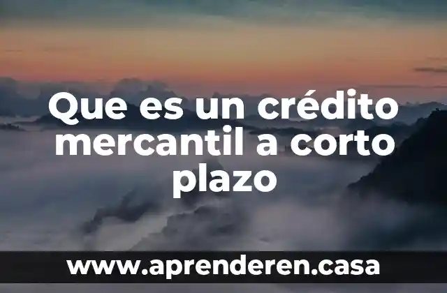 Que es un crédito mercantil a corto plazo