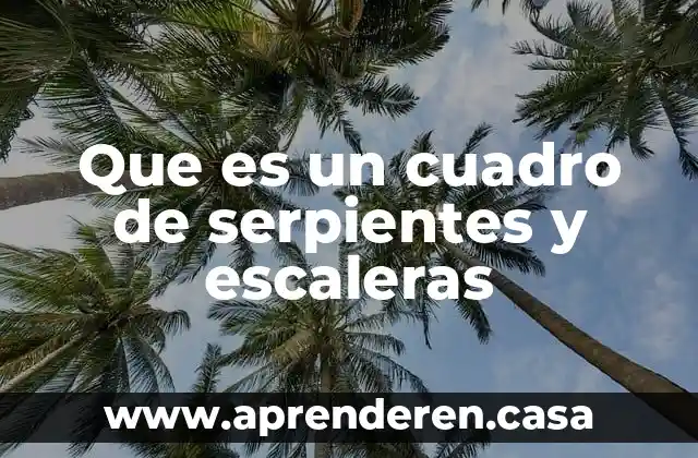 Que es un cuadro de serpientes y escaleras