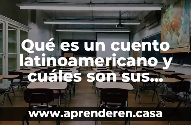 Qué es un cuento latinoamericano y cuáles son sus características