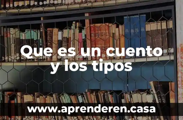Que es un cuento y los tipos