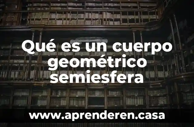Qué es un cuerpo geométrico semiesfera