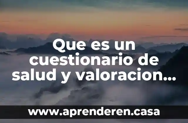 Transicion de riesgo salud que es 3 Que es un cuestionario de salud y valoracion medica