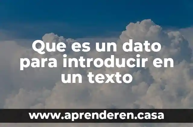 Que es un dato para introducir en un texto