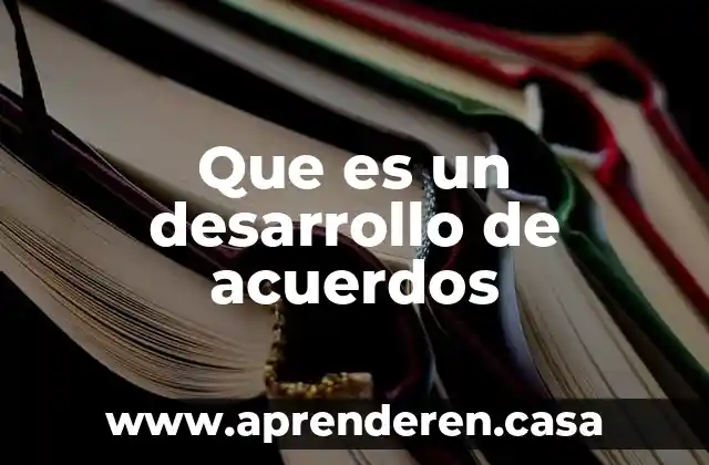 Que es un desarrollo de acuerdos