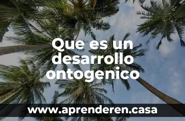 Que es un desarrollo ontogenico