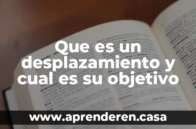 Que es un desplazamiento y cual es su objetivo