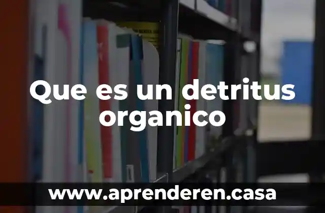 Que es un detritus organico