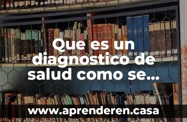 Que es un diagnostico de salud como se integra