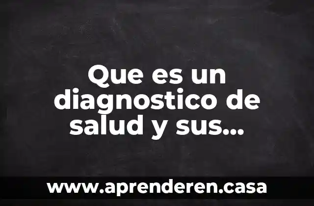 Que es un cuestionario de salud y valoracion medica 8 Que es un diagnostico de salud y sus componentes