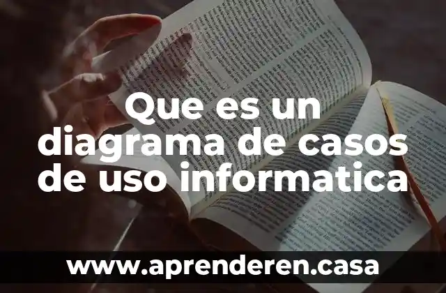 Que es un diagrama de casos de uso informatica