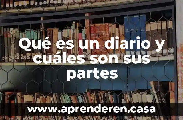 Qué es un diario y cuáles son sus partes